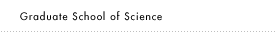 [Graduate]Graduate School of Science(Master's and Doctoral Programs)